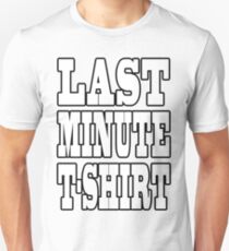 Last minute Unisex T-Shirt