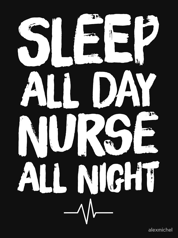 sleep all day nurse all night