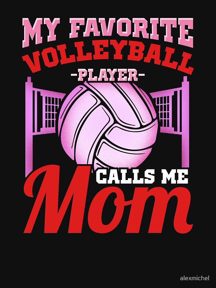 &ldquo;My favorite volleyball player calls me mom - volleyball mom&rdquo; T-shirt