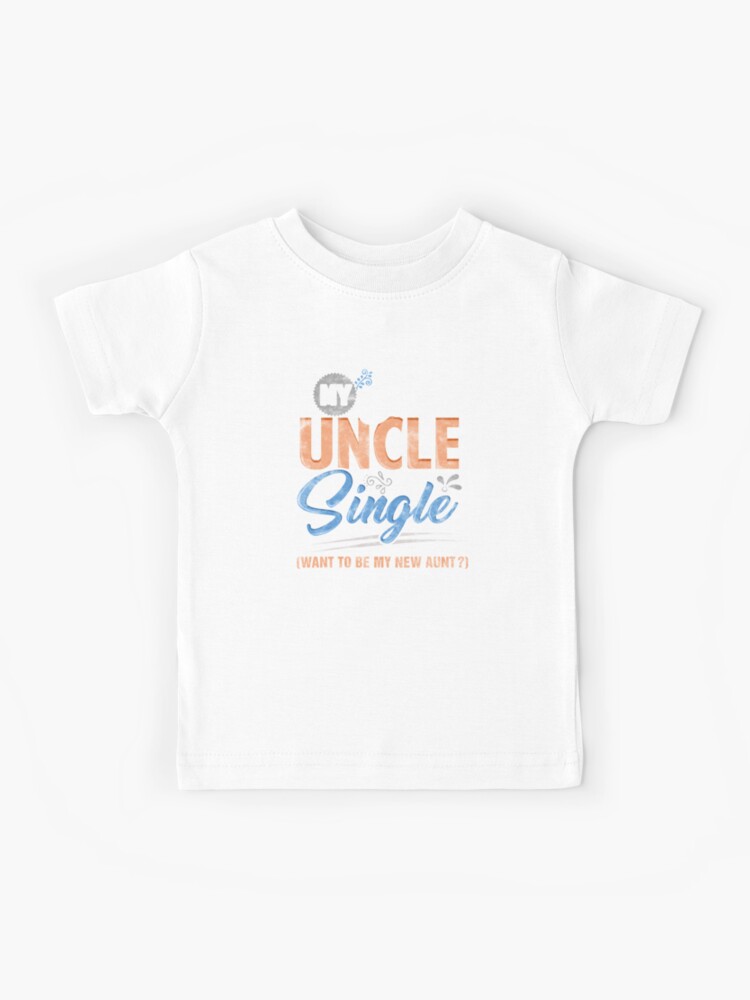 My Auntie Is Single Do You Want Me To Be My New Uncle T-Shirt