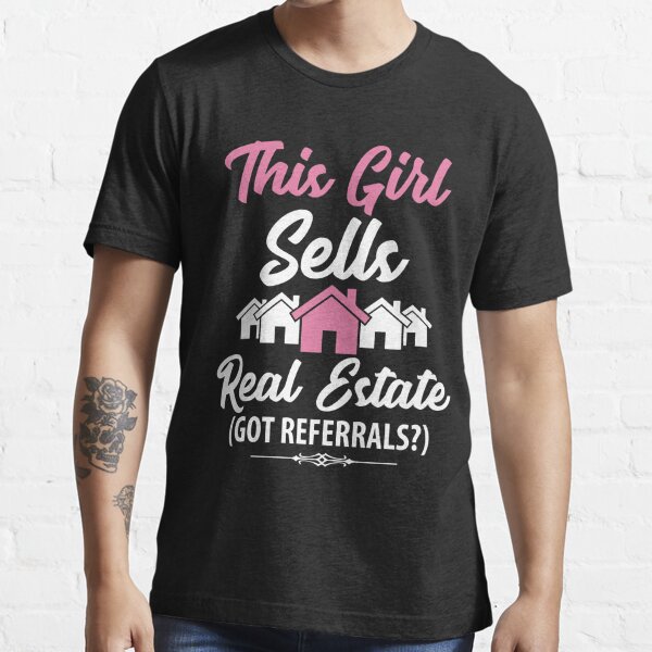 This girl sells real estate got referrals ? funny realtor Essential T-Shirt