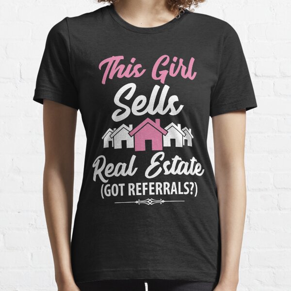 This girl sells real estate got referrals ? funny realtor Essential T-Shirt