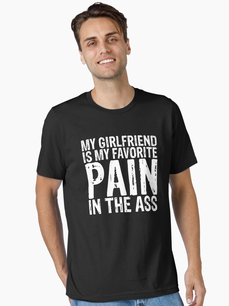 Mens My Girlfriend Is My Favorite Pain In The Ass T-Shirt Mens My Girlfriend Is My Favorite Pain In The Ass T-Shirt