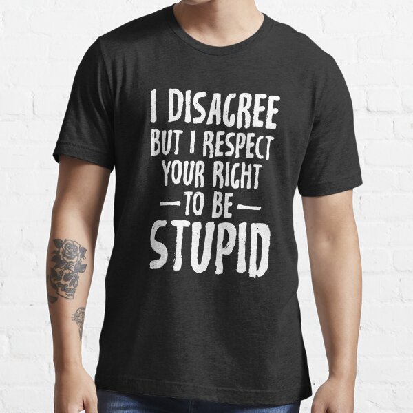 I Disagree But I Respect Your Right To Be Stupid Funny Idiocracy Mens Tank Tops