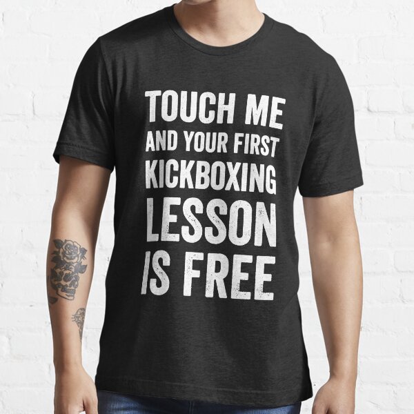 "Touch Me and Your first kickboxing lesson is free" Tshirt for Sale by
