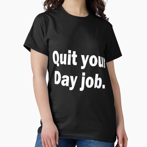 quit your job Tシャツ quit your job Tシャツ Quit Your Job T-Shirts for Sale