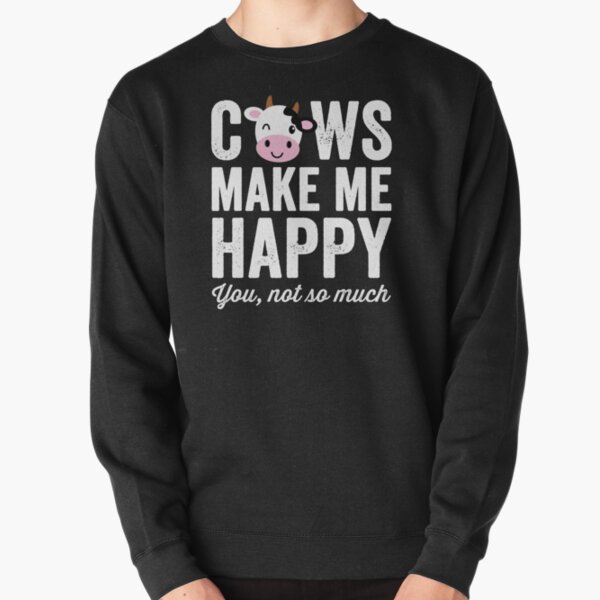 Cows make me happy you not so much - cows lover Pullover Sweatshirt