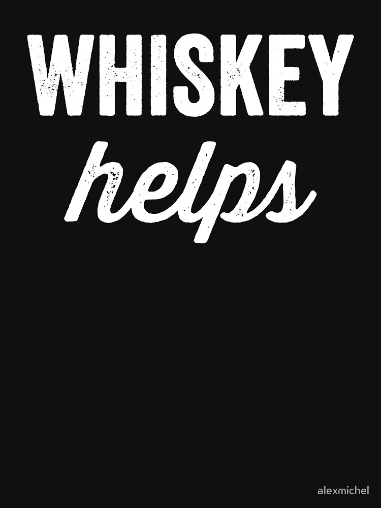 "Whiskey Helps whiskey lover" Tshirt for Sale by alexmichel