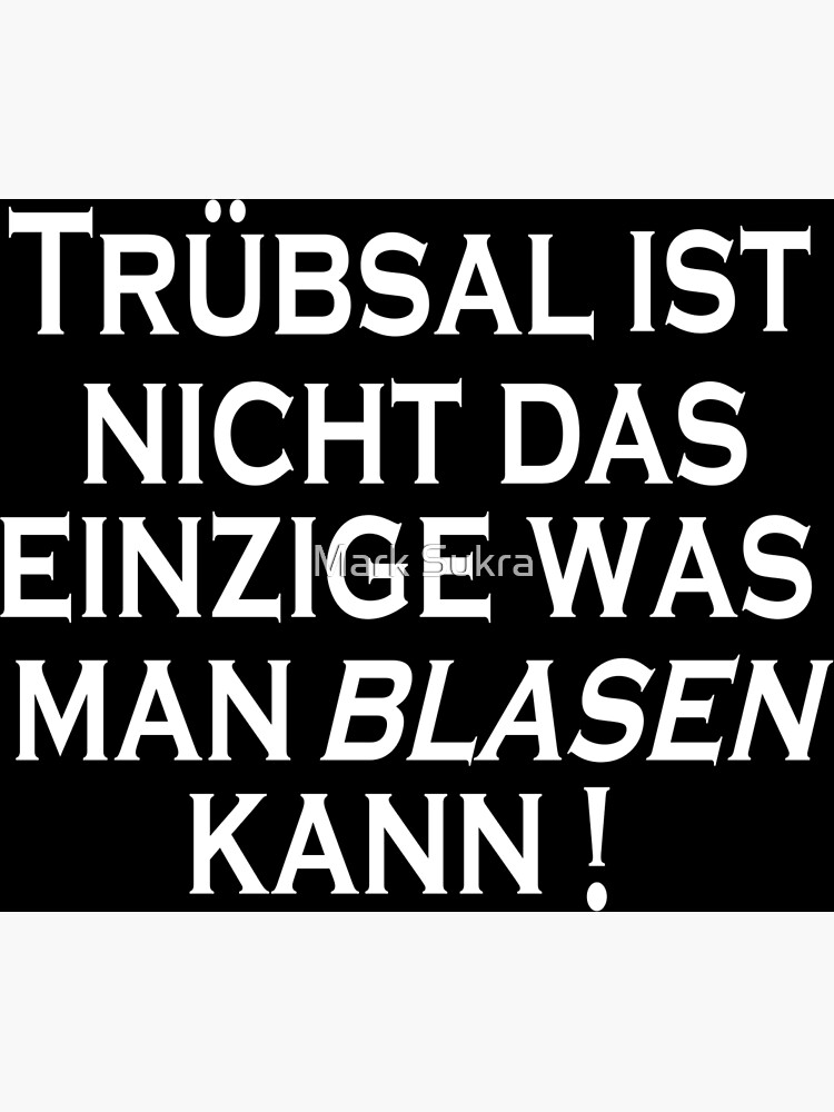 "Trübsal blasen lustiger Spruch lustige Sprüche Humor Geschenk" Poster