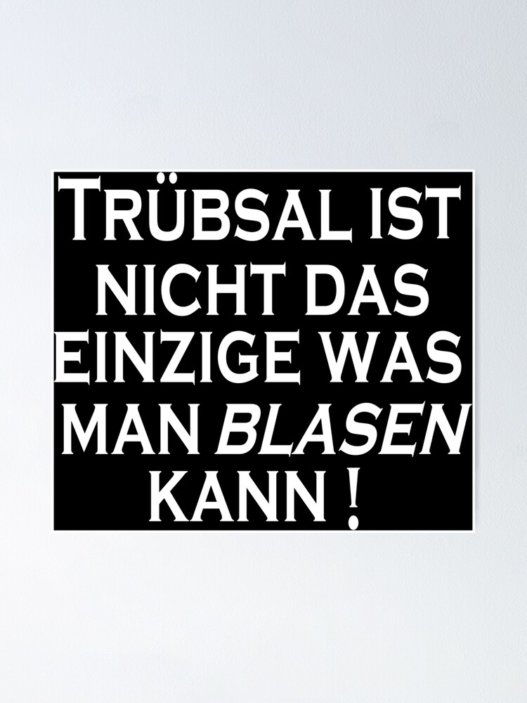 "Trübsal blasen lustiger Spruch lustige Sprüche Humor Geschenk" Poster