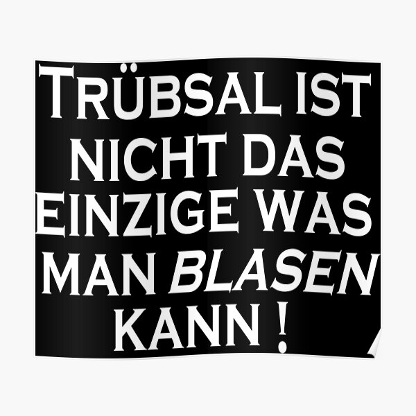 "Trübsal blasen lustiger Spruch lustige Sprüche Humor Geschenk" Poster