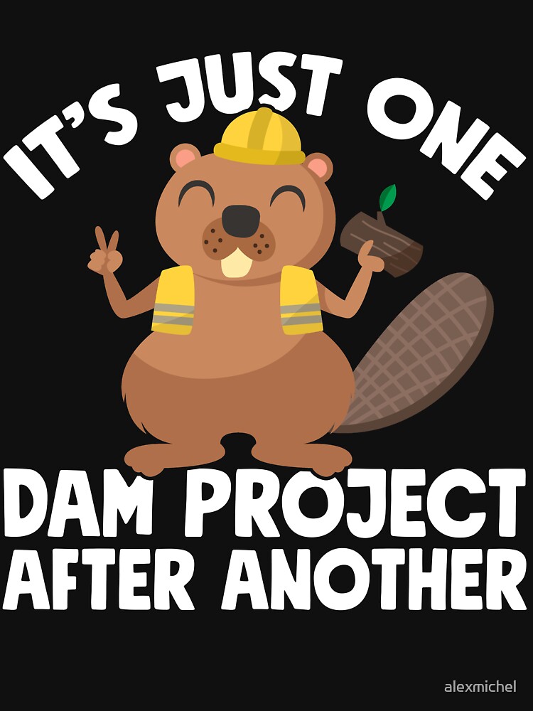It's Just One Dam Project After Another Funny Beaver Shirt It's Just One Dam Project After Another Funny Beaver Shirt