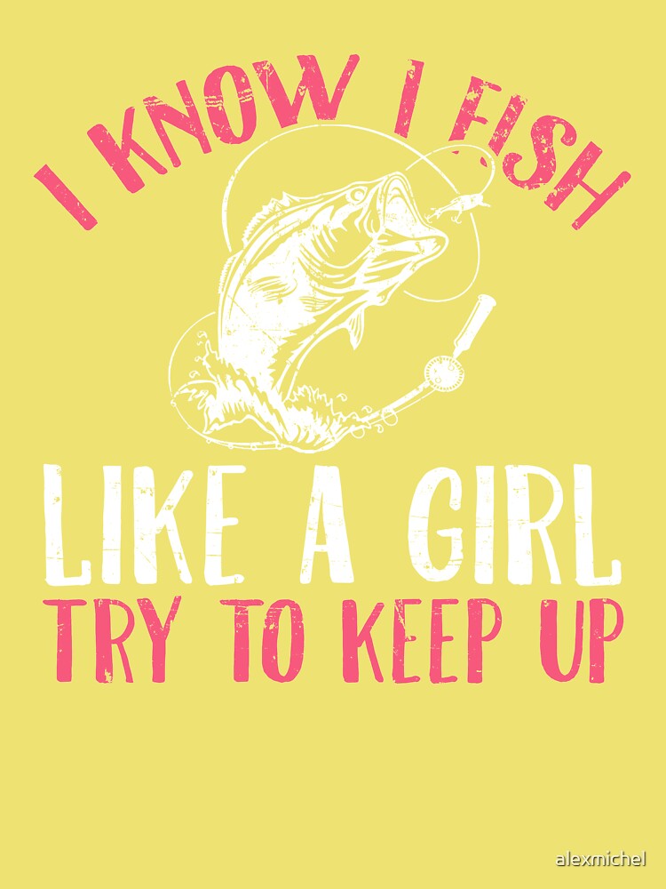  I Know I Fish Like A Girl Try To Keep up Fisherwoman T-Shirt :  Clothing, Shoes & Jewelry