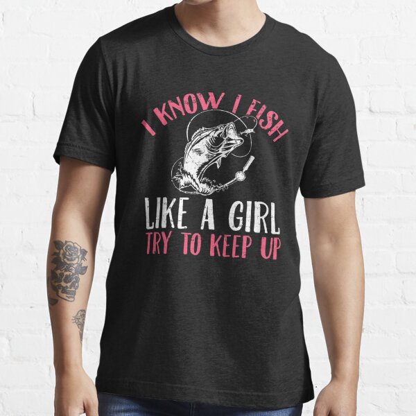 I Know I Fish Like A Girl Try To Keep Up Funny Quotes Women T-shirt Short  Sleeve Graphic - Monsterry CA