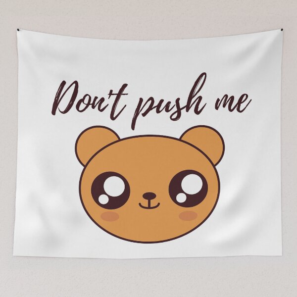 Item preview, Don't push me says the cute feisty bear designed and sold by javes93.