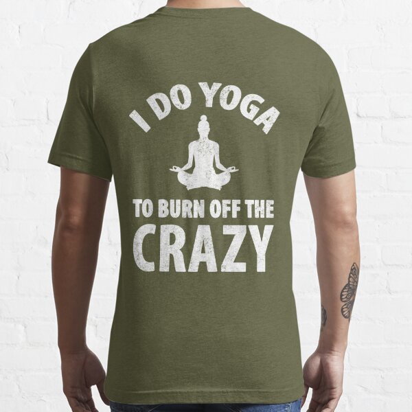 I do yoga to burn off the crazy - yoga lover Essential T-Shirt