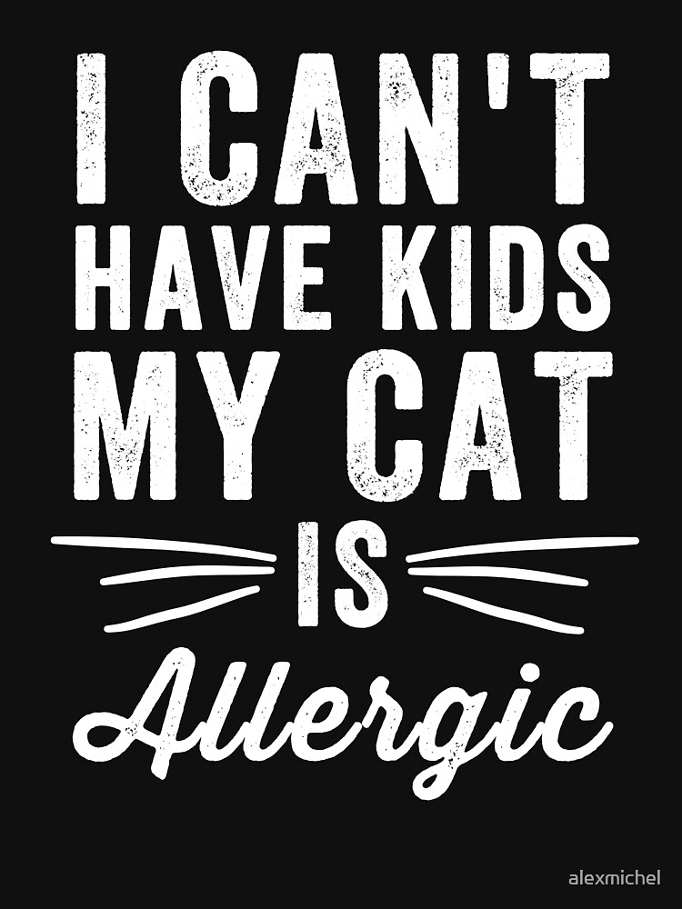 I Can't Have Kids My Cat is Allergic - Funny Cat Lover Engraved
