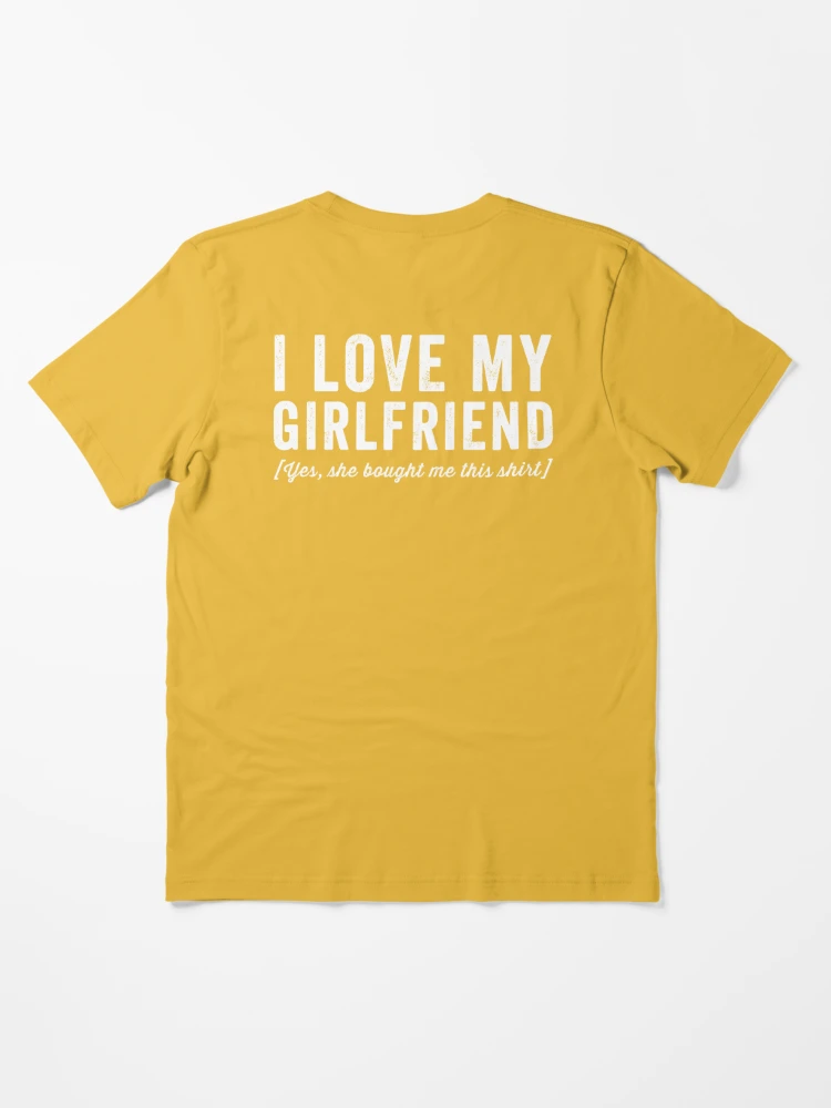 I Love My Girlfriend (Yes She Bought Me This T-Shirt) - Poklon Studio