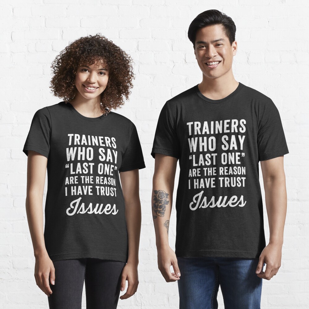 Trainers who say last one are the I have trust funny workout" Essential T-Shirt for Sale by alexmichel | Redbubble