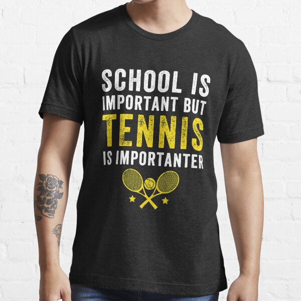 "School is important but tennis is importanter Tennis Lover" Tshirt