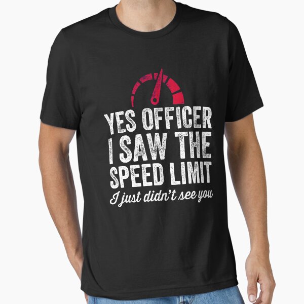 Item preview, Yes Officer I saw the speed limit I just didn't see you - car driver designed and sold by Captain Mood.
