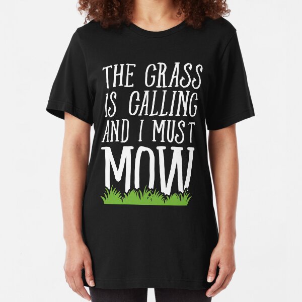 The Grass Is Calling And I Must Mow - Lawn mowing Slim Fit T-Shirt