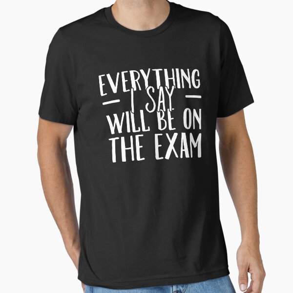 Vista previa del artículo con la obra «Todo lo que digo estará en el examen - Profesor divertido», diseñado y vendido por Captain Mood.