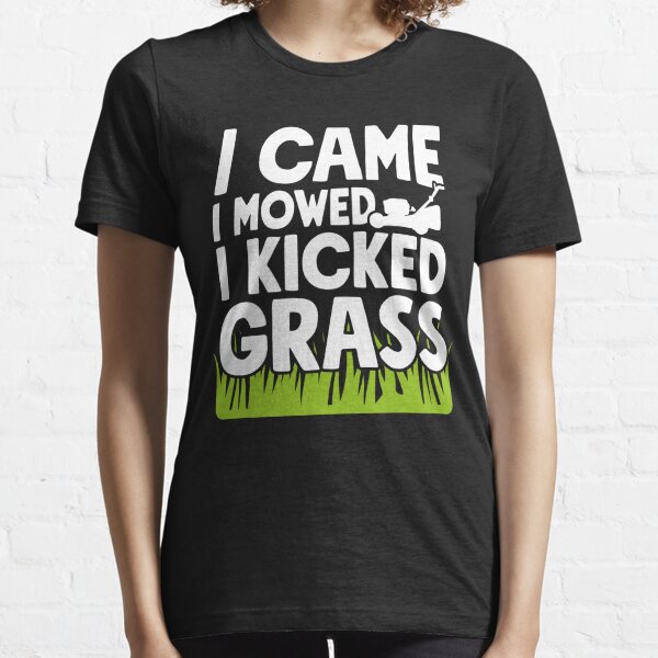 I Came I Mowed I Kicked Grass T-Shirt - Gardener Essential T-Shirt
