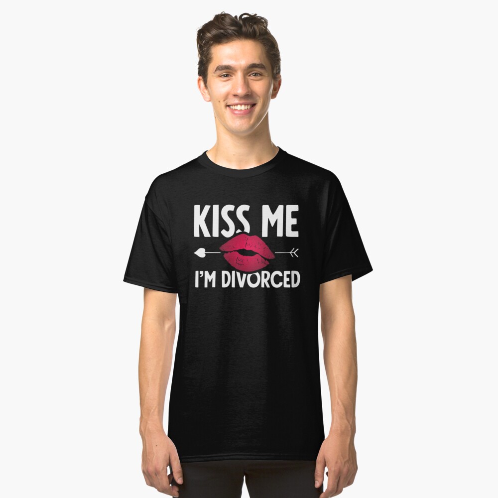 Kiss Me Im Divorced Funny Divorce T Shirt By Alexmichel Redbubble 