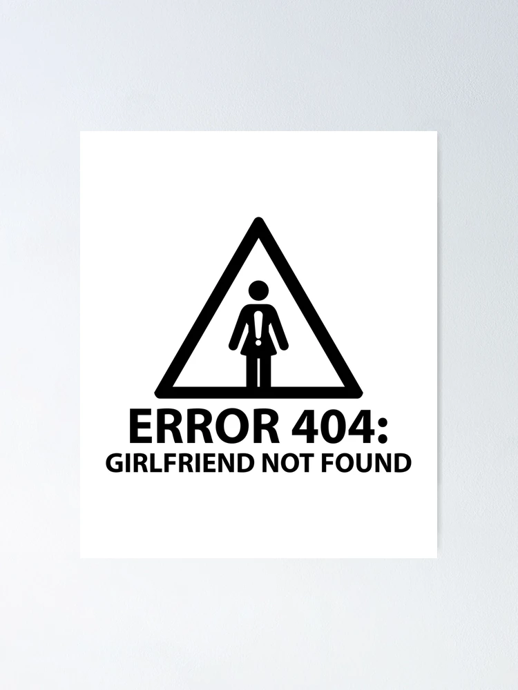 Error 404 Girlfriend Not Found