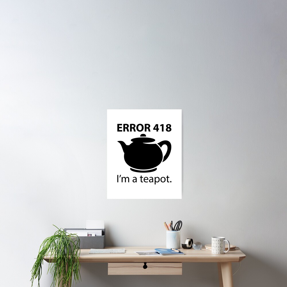 "ERROR 418 I'm a teapot" Poster for Sale by Evelyusstuff Redbubble