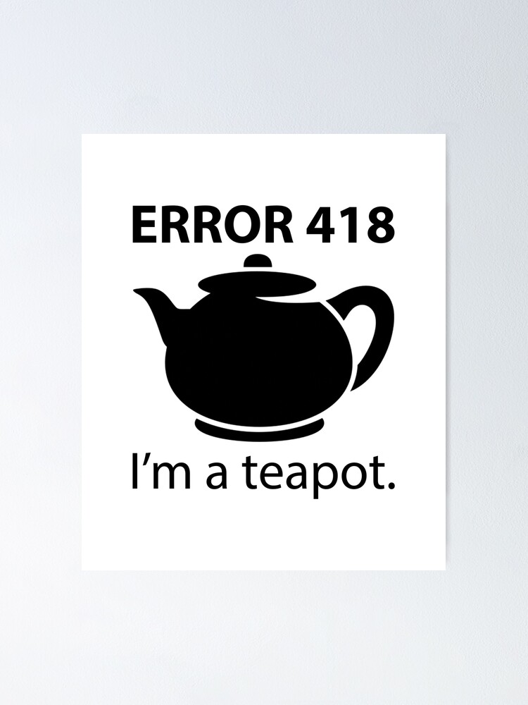 "ERROR 418 I'm a teapot" Poster for Sale by Evelyusstuff Redbubble