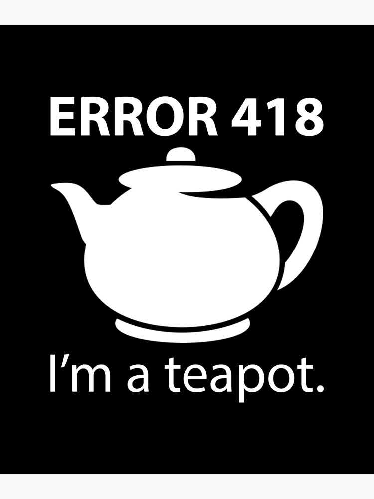 "ERROR 418 I'm a teapot" Photographic Print by Evelyusstuff Redbubble