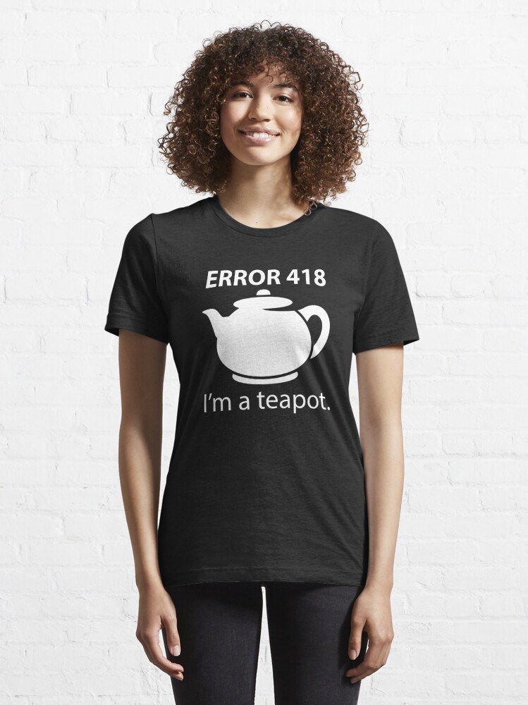 Error 418 Im A Teapot T Shirt For Sale By Evelyusstuff Redbubble Geek T Shirts Nerd T 8920