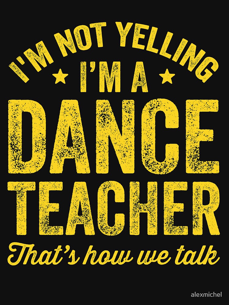 "I'm not yelling I'm a dance teacher that's how we talk Funny dancer
