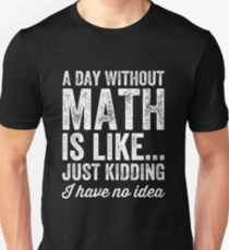 Ein Tag ohne Mathe ist wie Scherzen, ich habe keine Ahnung - Mathe-Lehrer Slim Fit T-Shirt
