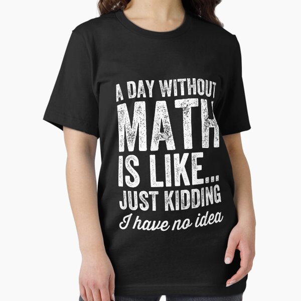 Item preview, Ein Tag ohne Mathe ist wie ein Scherz, ich habe keine Ahnung - Mathelehrer designed and sold by Captain Mood.