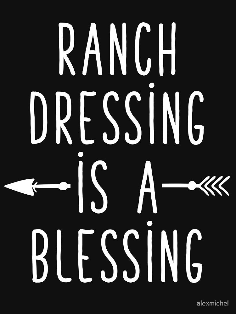 "Ranch Dressing Is A Blessing Ranch Sauce Lover" Tshirt for Sale by