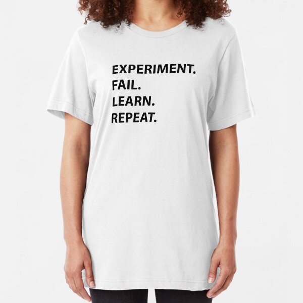 Experiment, Fail, Learn, Repeat. Slim Fit T-Shirt