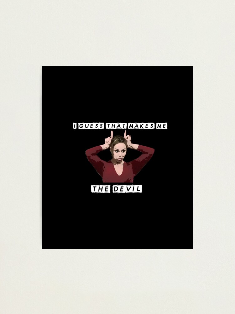 I Guess That Makes Me the Devil Jan the Office Funny Quote Dinner Party  Photographic Print