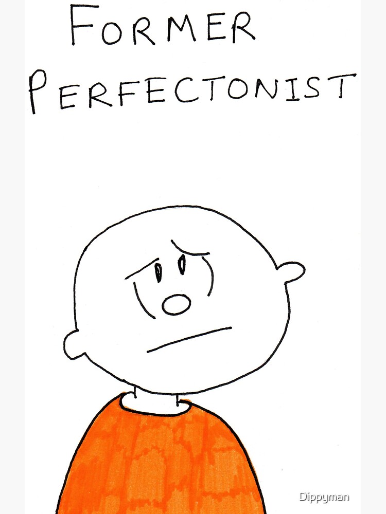 Former Perfectionist by Dippyman