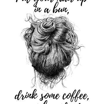 put your hair up in a bun, drink some coffee and handle it quote girlboss  pink tumblr  Art Board Print for Sale by emcazalet