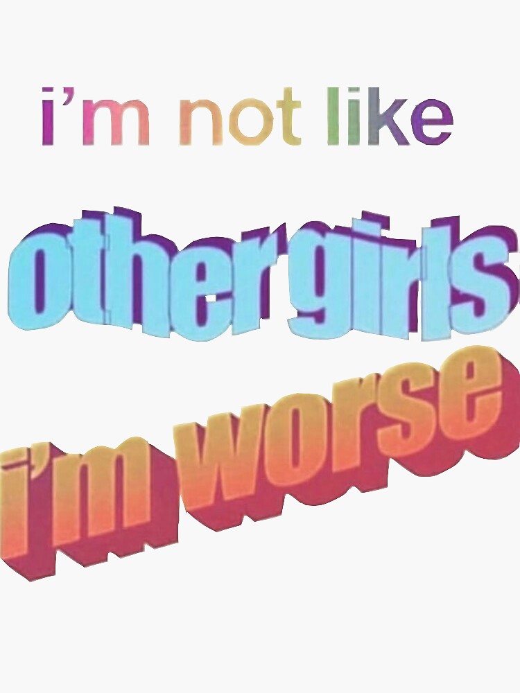 Im Not Like Other Girls Meme Sticker For Sale By Maddiej124 Redbubble 