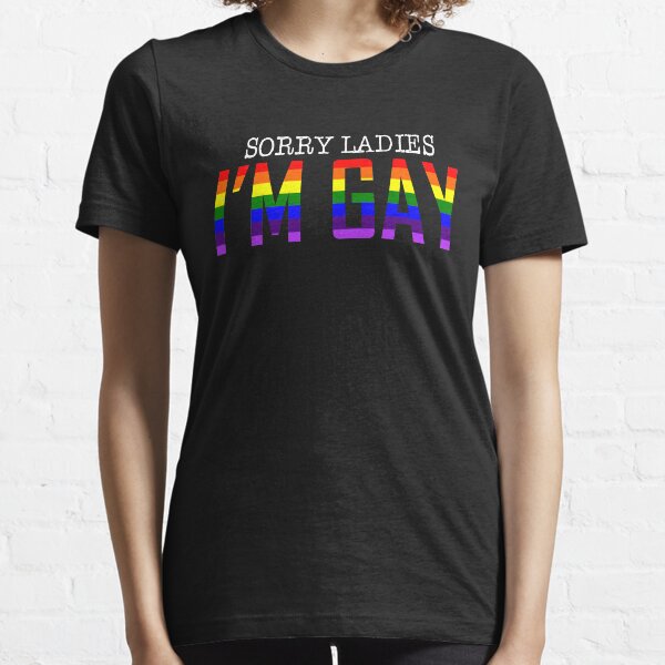 Sorry ladies I'm Gay LGBT PRIDE SHIRT Essential T-Shirt