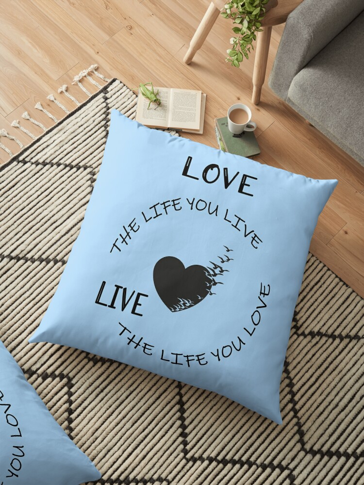 Love The Life You Live Life Quote On Light Blue Floor Pillow