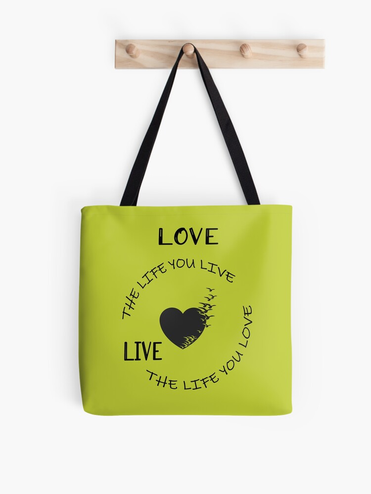 Love The Life You Live Life Quote On The Green Tote Bag By Dinna916 Redbubble