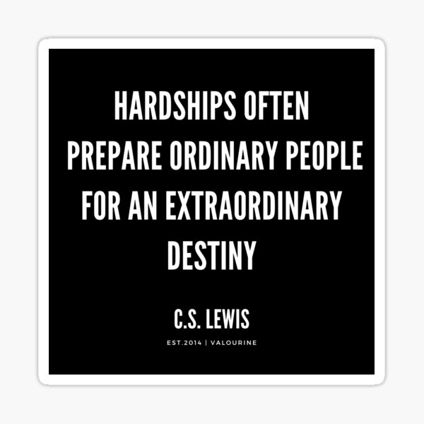 Item preview, Hardship often prepare ordinary people for an extraordinary destiny | C.S.Lewis Quote |190212 Motivational Quotes| Inspirational quotes | Famous quote designed and sold by QuotesGalore.