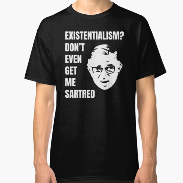 Jean-Paul Sartre - Existentialism Classic T-Shirt