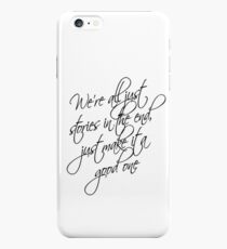 we're all just stories in the end just make it a good one iPhone 6s Plus Case