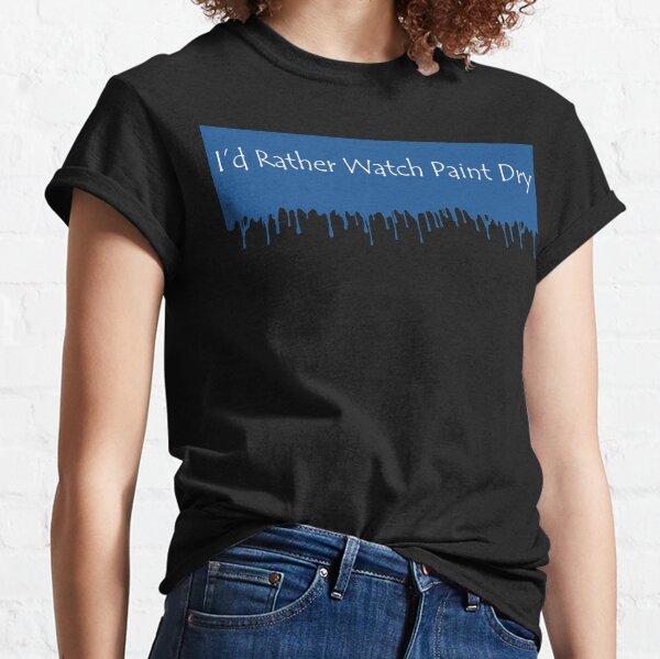  I’d Rather Watch Paint Dry Banner  Classic T-Shirt